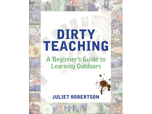 Dirty Teaching: A Beginner's Guide to Learning Outdoors
