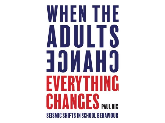 When the Adults Change, Everything Changes: Seismic Shifts in School Behaviour