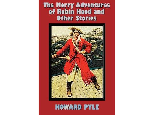 The Merry Adventures of Robin Hood and Other Stories (unabridged) including: Men of Iron, Howard Pyle's Book of Pirates, Otto of the Silver Hand, Twil