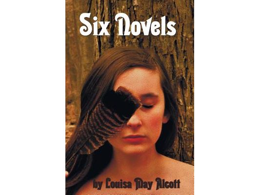 Six Novels by Louisa May Alcott (Complete and Unabridged): An Old-Fashioned Girl, Work: A Story of Experience, Eight Cousins, Rose in Bloom, Under the