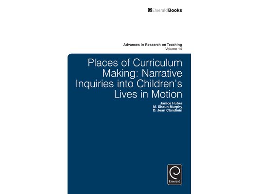 Places of Curriculum Making: Narrative Inquiries Into Children's Lives in Motion