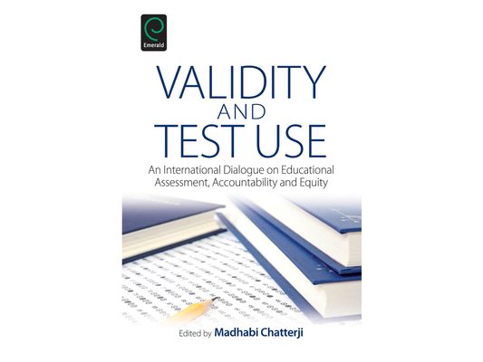 Validity and Test Use: An International Dialogue on Educational Assessment, Accountability and Equity