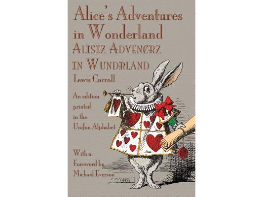 Alice's Adventures in Wonderland: An Edition Printed in the Unifon Alphabet