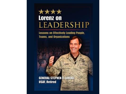 Lorenz on Leadership: Lessons on Effectively Leading People, Teams and Organizations