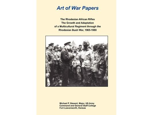 The Rhodesian African Rifles: The Growth and Adaptation of a Multicultural Regiment through the Rhodesian Bush War, 1965-1980 (Art of War Papers serie