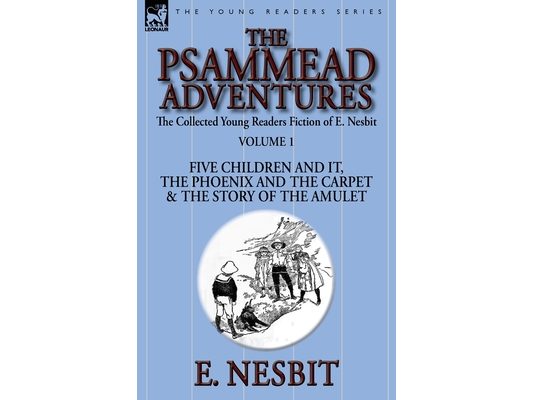 The Collected Young Readers Fiction of E. Nesbit-Volume 1: The Psammead Adventures-Five Children and It, The Phoenix and the Carpet & The Story of the