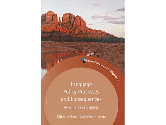 Language Policy Processes and Consequences: Arizona Case Studies
