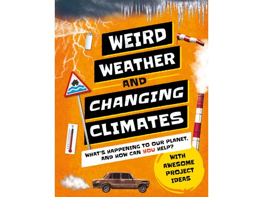 Weird Weather and Changing Climates: What's Happening to Our Planet and How Can You Help?