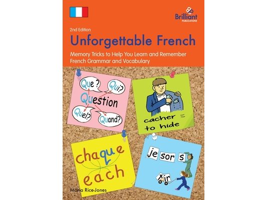 Unforgettable French (2nd Edition): Memory Tricks to Help You Learn and Remember French Grammar and Vocabulary