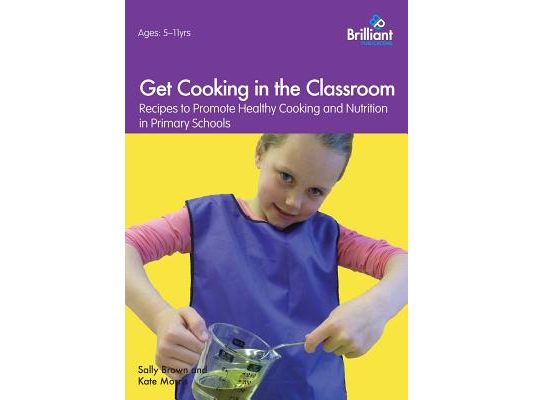 Get Cooking in the Classroom: Recipes to Promote Healthy Cooking and Nutrition in Primary Schools