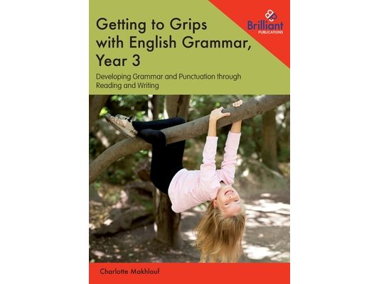 Getting to Grips with English Grammar, Year 3: Developing Grammar and Punctuation through Reading and Writing