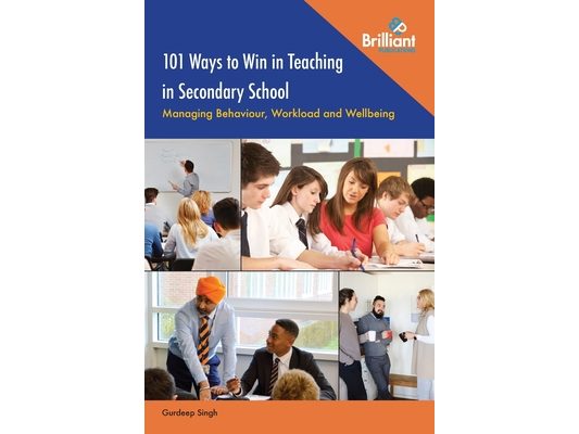 101 Ways to Win in Teaching in Secondary School: Managing Behaviour, Workload and Wellbeing