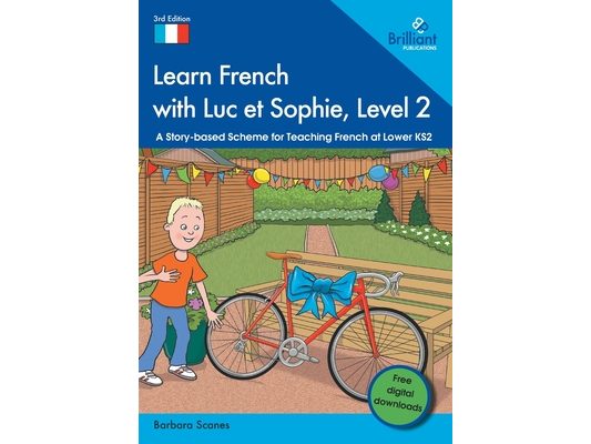 Learn French with Luc et Sophie, Level 2: A Story-based Scheme for Teaching French at Lower KS2