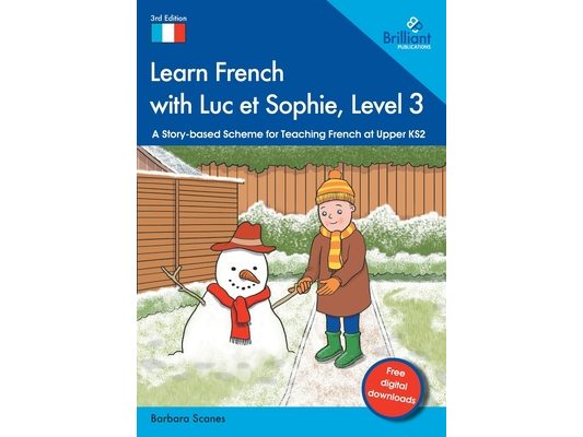 Learn French with Luc et Sophie, Level 3: A Story-based Scheme for Teaching French at Upper KS2