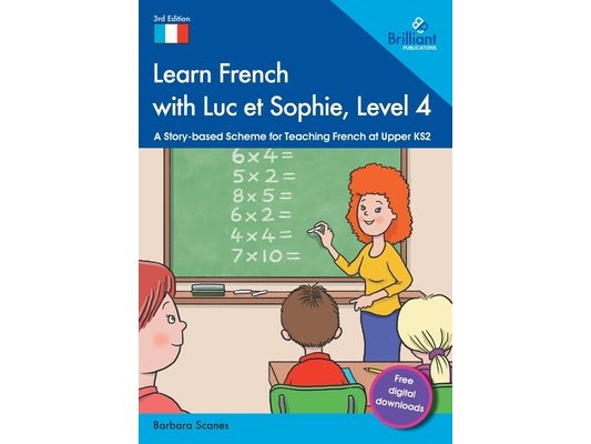 Learn French with Luc et Sophie, Level 4: A Story-based Scheme for Teaching French at Upper KS2
