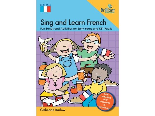 Sing and Learn French: Fun Songs and Activities for Early Years and KS1 Pupils