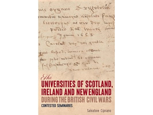 The Universities of Scotland, Ireland, and New England During the British Civil Wars: Contested Seminaries