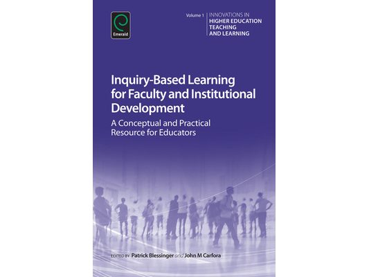 Inquiry-Based Learning for Faculty and Institutional Development: A Conceptual and Practical Resource for Educators