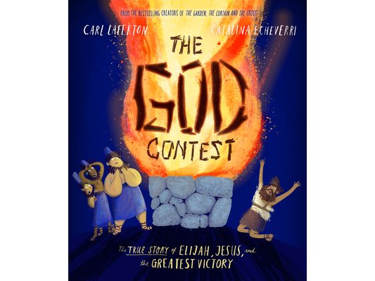 The God Contest Storybook: The True Story of Elijah, Jesus, and the Greatest Victory