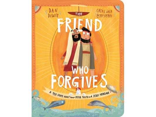 The Friend Who Forgives Board Book: A True Story about How Peter Failed and Jesus Forgave