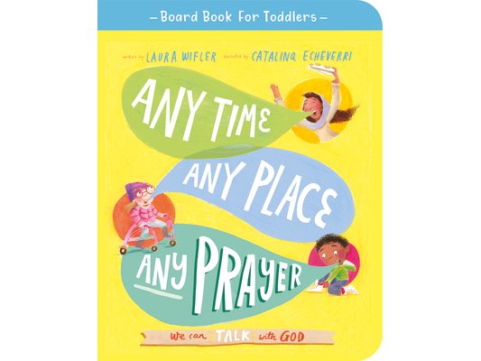 Any Time, Any Place, Any Prayer Board Book: We Can Talk with God