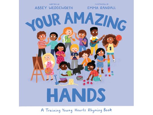 Your Amazing Hands: A Training Young Hearts Rhyming Book