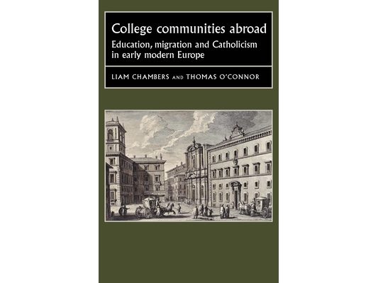 College Communities Abroad: Education, Migration and Catholicism in Early Modern Europe