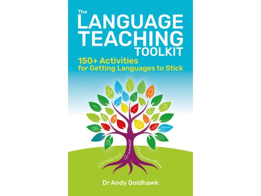 The Language Teaching Toolkit: 150+ Activities for Getting Languages to Stick