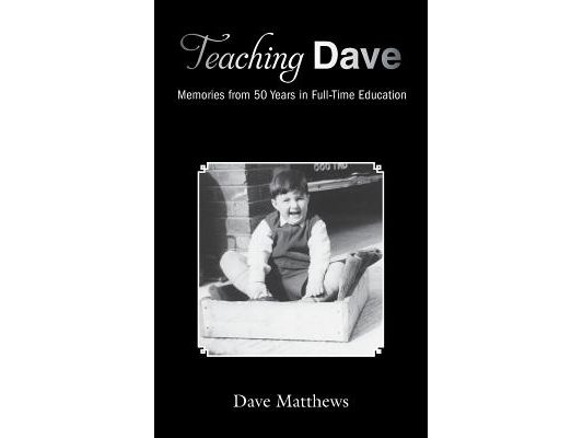 Teaching Dave: Memories from 50 Years in Full-Time Education