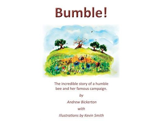 Bumble!: The incredible story of a humble bee and her famous campaign