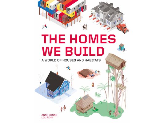 The Homes We Build: A World of Houses and Habitats
