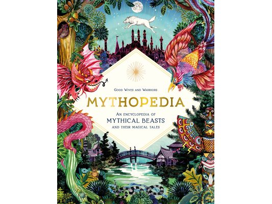 Mythopedia: An Encyclopedia of Mythical Beasts and Their Magical Tales