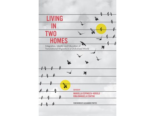 Living in Two Homes: Integration, Identity and Education of Transnational Migrants in a Globalized World