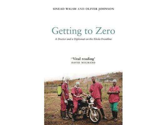 Getting to Zero: A Doctor and a Diplomat on the Ebola Frontline