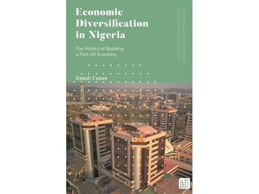 Economic Diversification in Nigeria: The Politics of Building a Post-Oil Economy