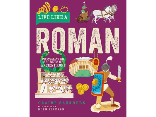 Live Like a Roman: Discovering the Secrets of Ancient Rome