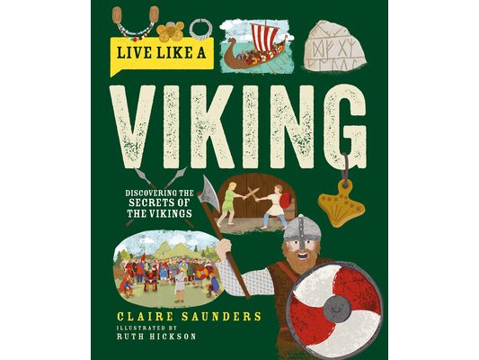 Live Like a Viking: Discovering the Secrets of the Vikings