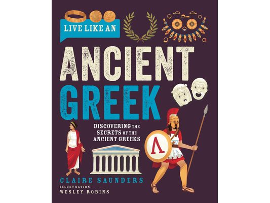 Live Like an Ancient Greek: Discovering the Secrets of the Ancient Greeks