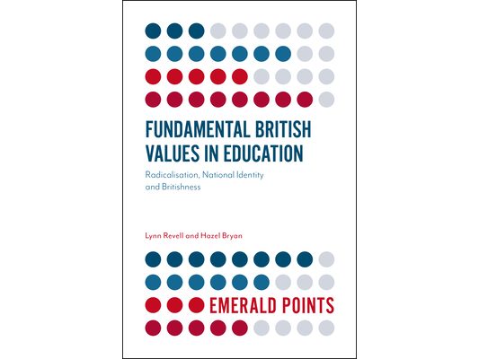 Fundamental British Values in Education: Radicalisation, National Identity and Britishness