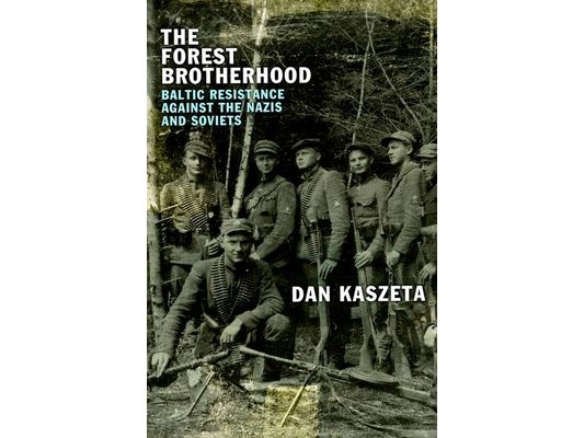 The Forest Brotherhood: Baltic Resistance Against the Nazis and Soviets