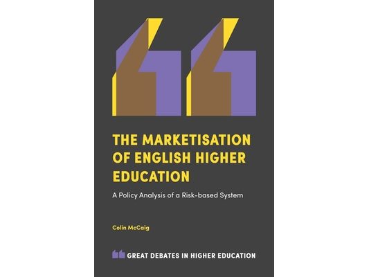 The Marketisation of English Higher Education: A Policy Analysis of a Risk-Based System