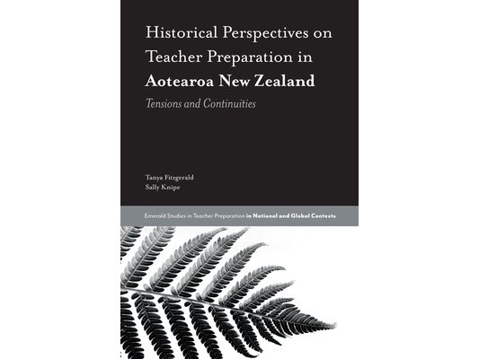Historical Perspectives on Teacher Preparation in Aotearoa New Zealand: Tensions and Continuities