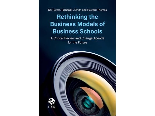 Rethinking the Business Models of Business Schools: A Critical Review and Change Agenda for the Future