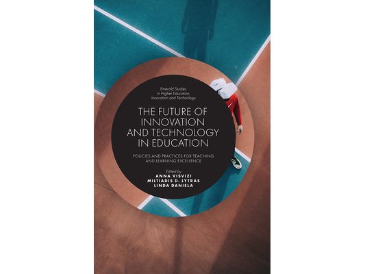 The Future of Innovation and Technology in Education: Policies and Practices for Teaching and Learning Excellence