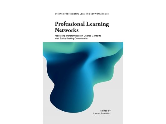 Professional Learning Networks: Facilitating Transformation in Diverse Contexts with Equity-Seeking Communities