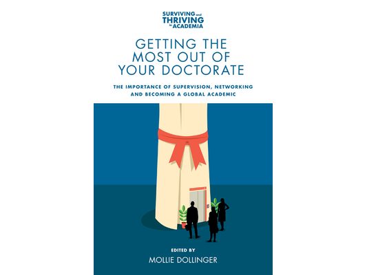 Getting the Most Out of Your Doctorate: The Importance of Supervision, Networking and Becoming a Global Academic