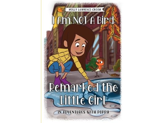 I Am NOT A Bird Remarked The Little Girl - In Adventures With Poppy