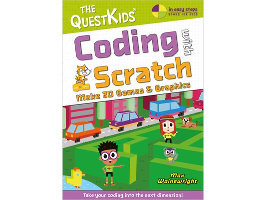 Coding with Scratch - Make 3D Games & Graphics: Take Your Coding Into the Next Dimension!