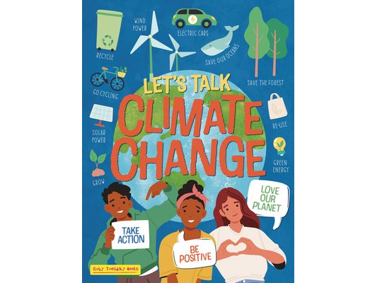 Let's Talk Climate Change: Take Action, Be Positive, Love Our Planet