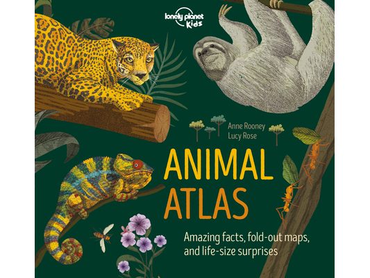 Lonely Planet Kids Animal Atlas: Amazing Facts & Fold Out Maps Explore Creature Features from a Bear's Paw to a Baby Turtle Packed with Beautiful Illu